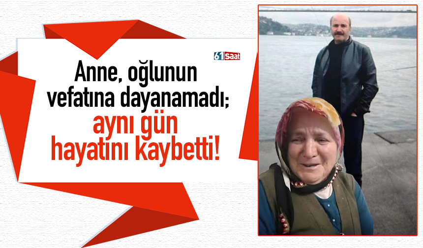 Anne, oğlunun vefatına dayanamadı; aynı gün hayatını kaybetti!