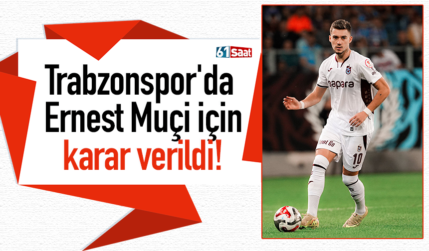 Trabzonspor'da Ernest Muçi için karar verildi!