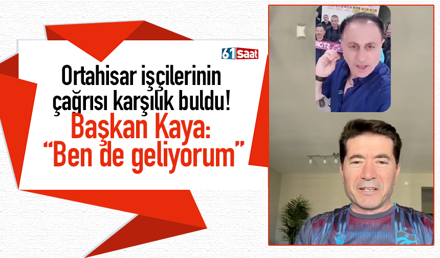 Ortahisar işçilerinin çağrısı karşılık buldu! Başkan Kaya: “Ben de geliyorum”