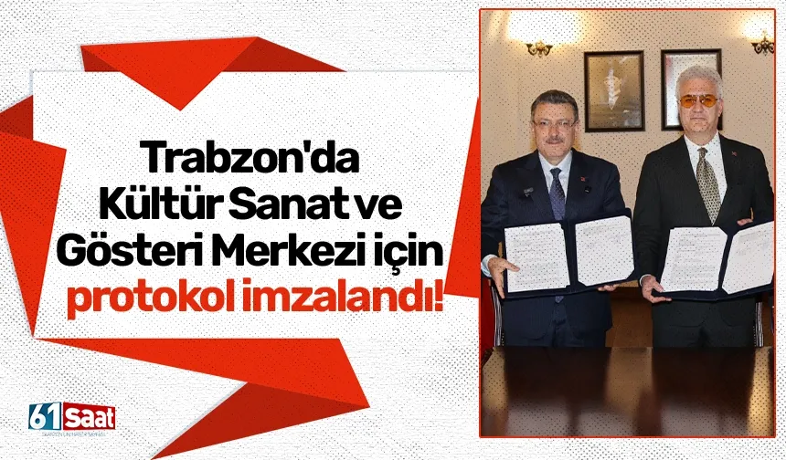 Trabzon'da Kültür Sanat ve Gösteri Merkezi için protokol imzalandı!