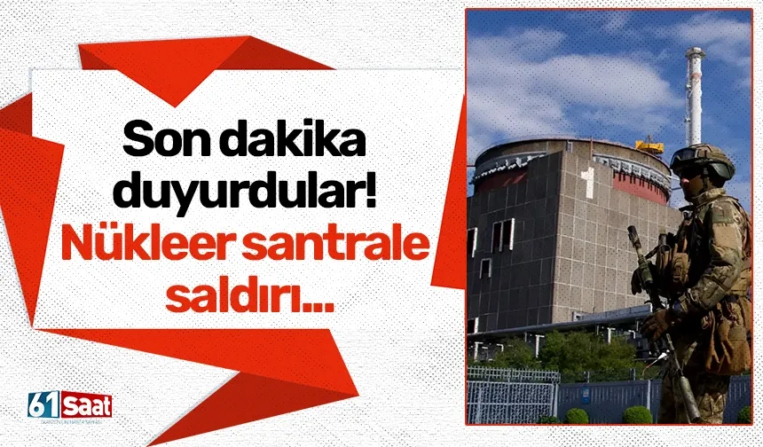 Son dakika duyurdular! Nükleer santrale saldırı...