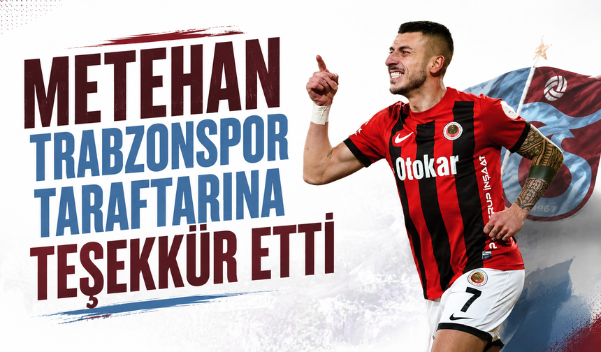 Metehan, Trabzonspor taraftarına teşekkür etti!