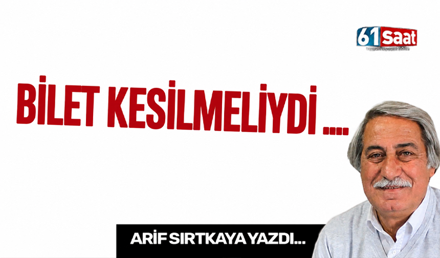 BİLET KESİLMELİYDİ ...