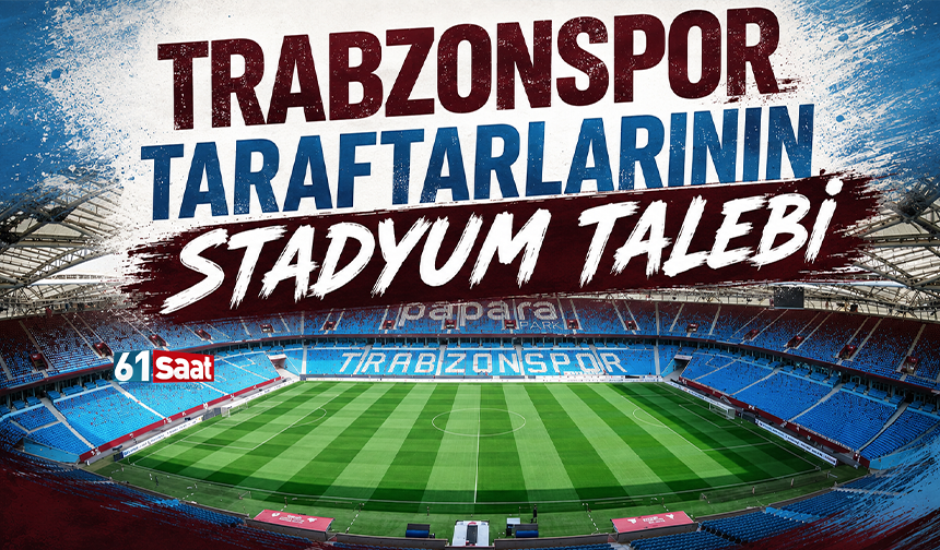 Trabzonspor taraftarlarının stadyum talebi