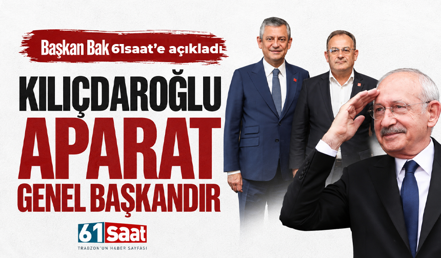 Başkan Bak 61saat’e açıkladı! Kılıçdaroğlu aparat genel başkandır