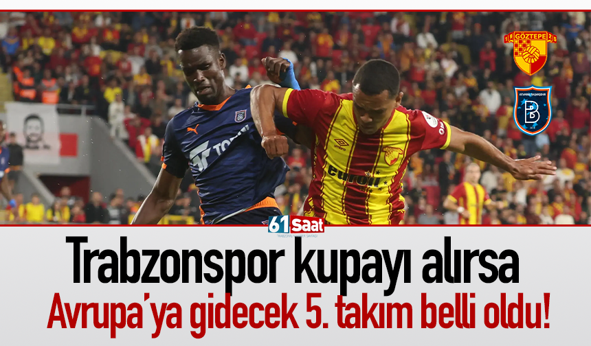 Trabzonspor kupayı alırsa Avrupa’ya gidecek 5. takım belli oldu!
