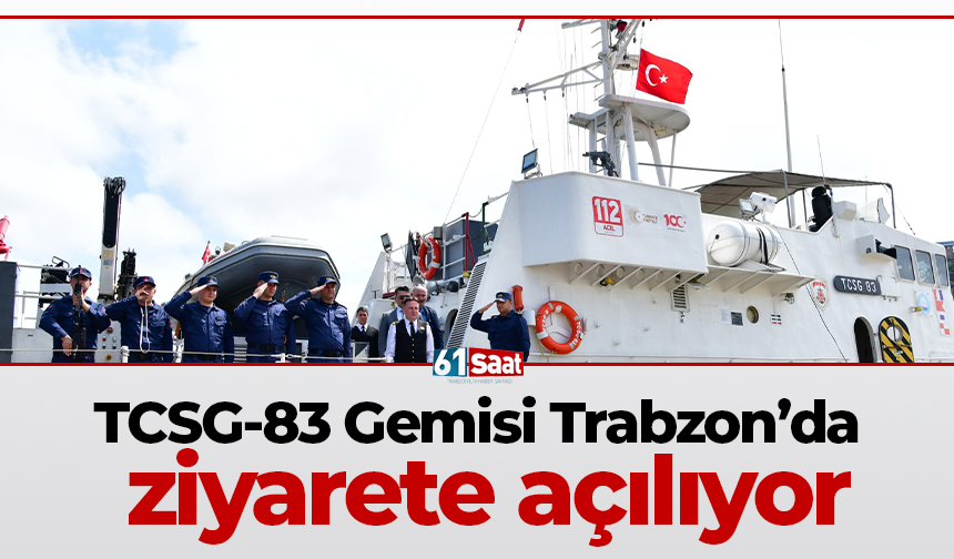 TCSG-83 Gemisi Trabzon’da ziyarete açılıyor