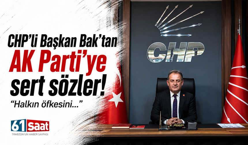 CHP'li Başkan Bak'tan AK Parti'ye sert sözler! "Halkın öfkesini..."