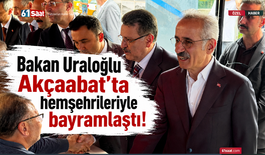 Bakan Uraloğlu Akçaabat’ta hemşehrileriyle bayramlaştı!