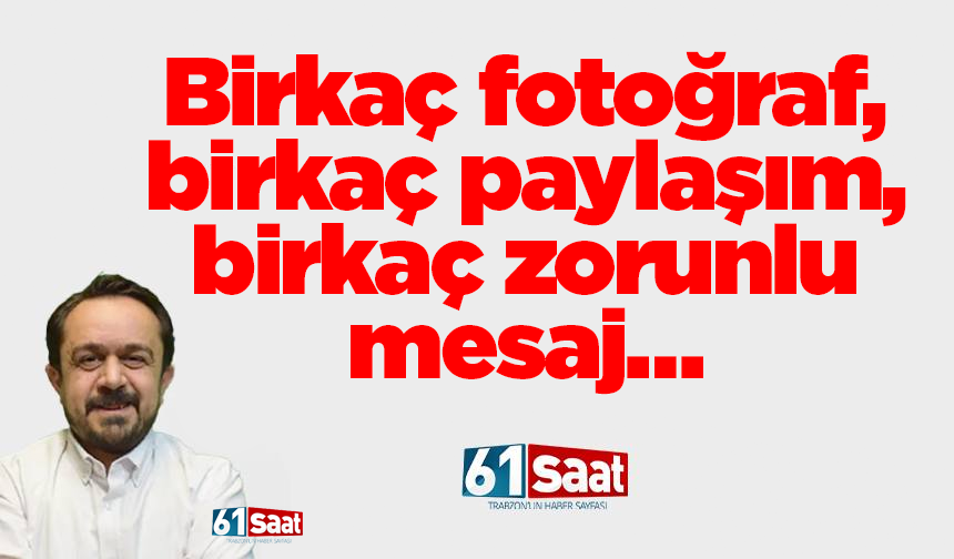 Birkaç fotoğraf, birkaç paylaşım, birkaç zorunlu mesaj…