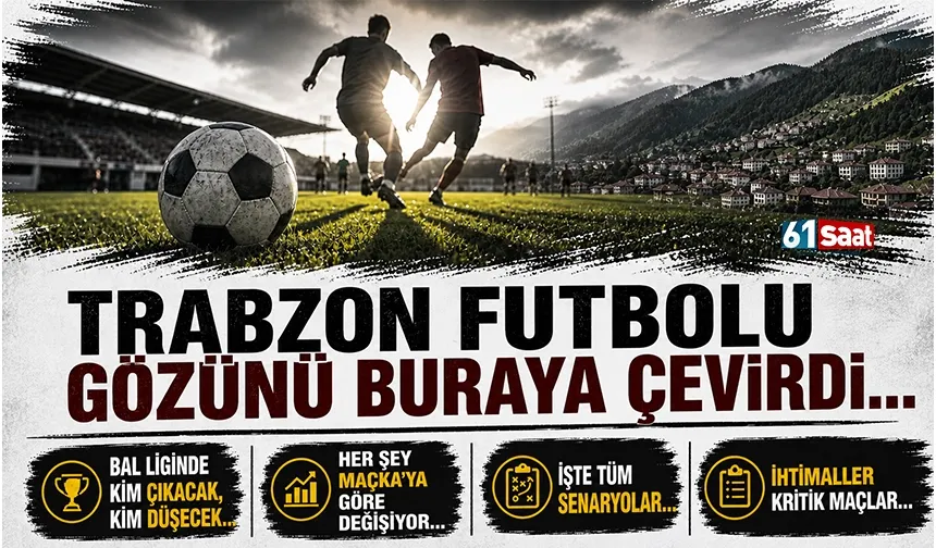 Trabzon'da Bal Liginde kim yükseliyor, kim düşüyor? İşte tüm senaryolar...