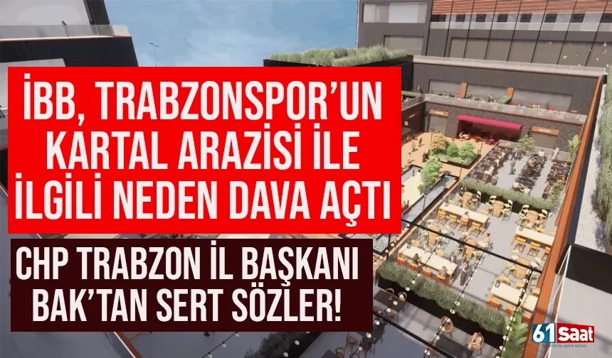İBB, Trabzonspor arazisi ile ilgili neden dava açtı? Trabzon'dan sert sözler...