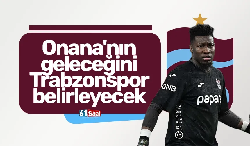 Onana'nın geleceğini Trabzonspor belirleyecek