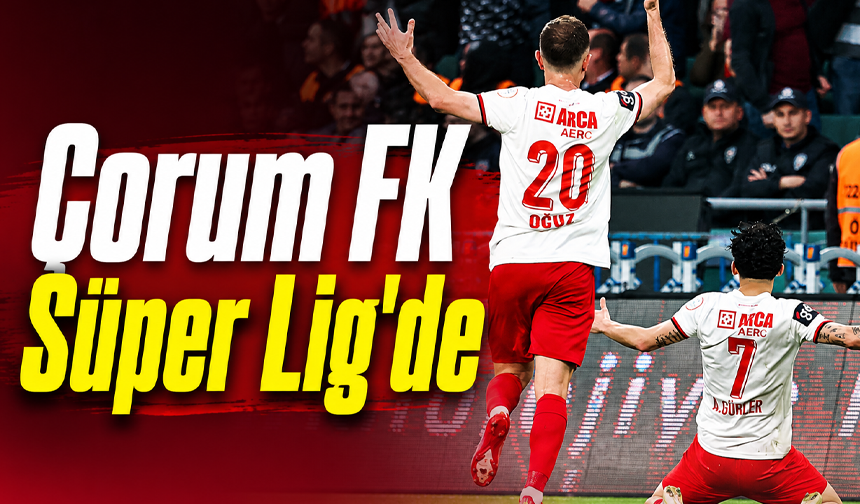 Çorum FK Süper Lig'de
