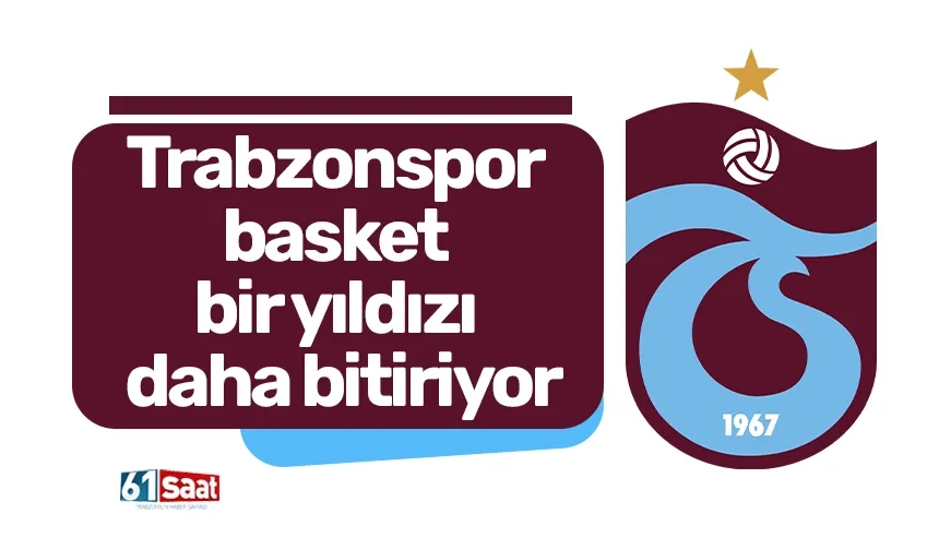 Trabzonspor basket bir yıldızı daha bitiriyor!