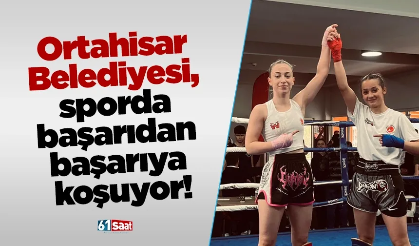 Ortahisar Belediyesi, sporda başarıdan başarıya koşuyor!
