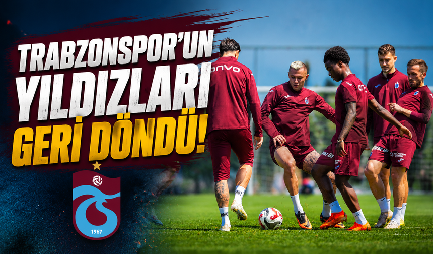Trabzonspor'un yıldızları geri dödü