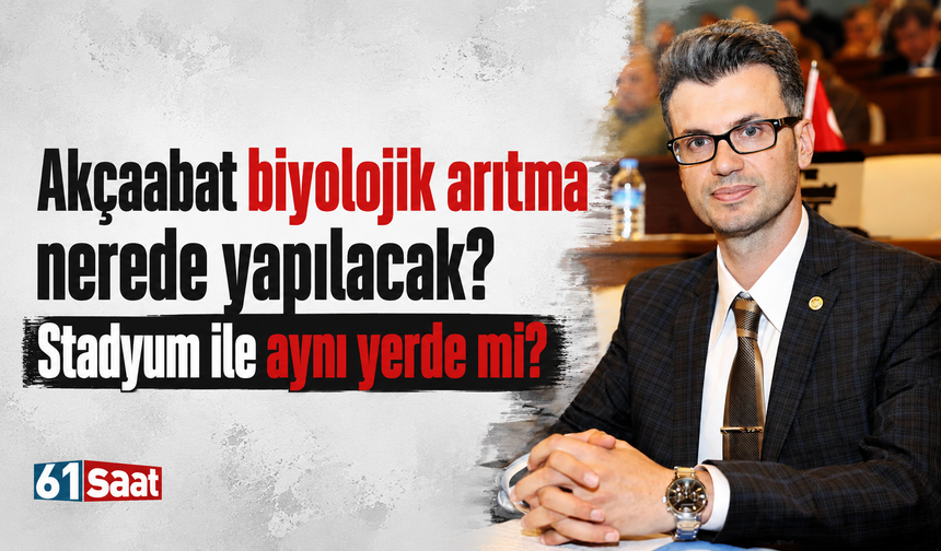 Akçaabat biyolojik arıtma nerede yapılacak? Stadyum ile aynı yerde mi?