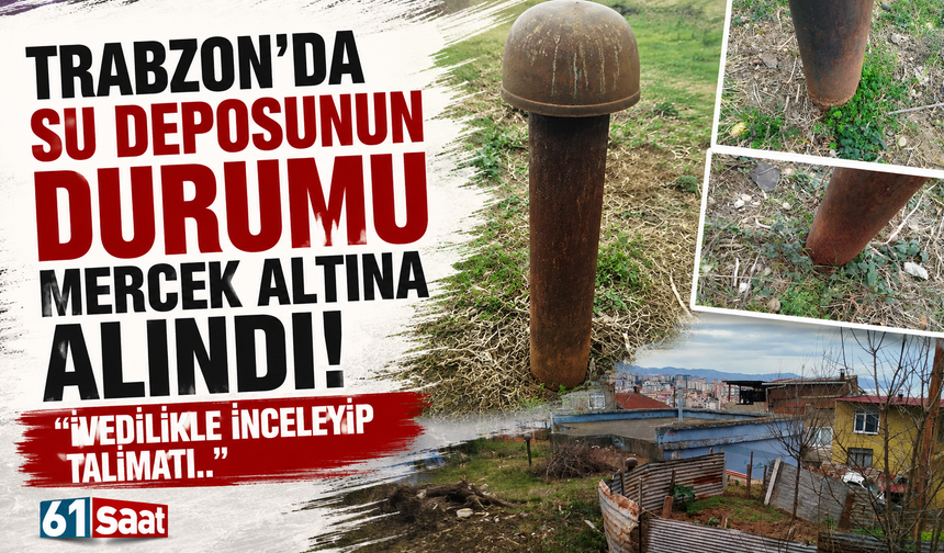 Trabzon'da su deposunun durumu mercek alındı!
