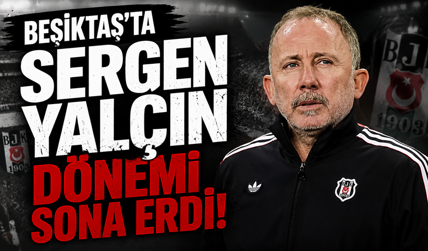 Beşiktaş'ta Sergen Yalçın dönemi sona erdi!