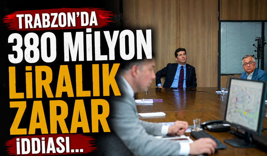 Trabzon'da 380 milyon liralık zarar iddiası...