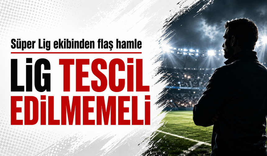Süper Lig ekibinden flaş hamle 'Lig tescil edilmemeli'