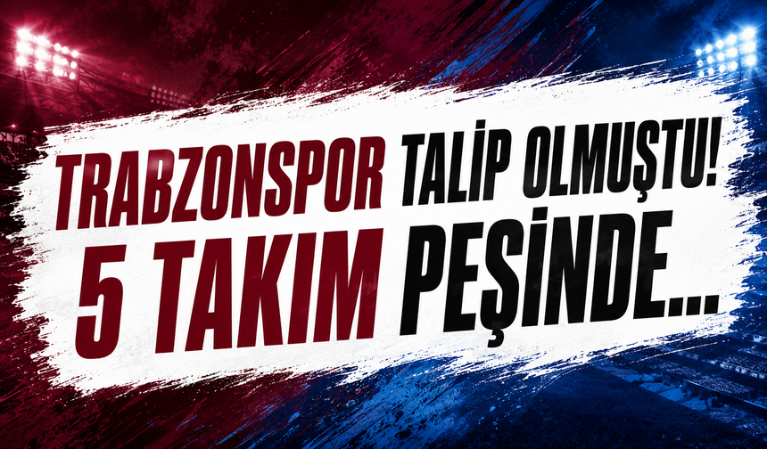 Trabzonspor talip olmuştu! 5 takım peşinde...