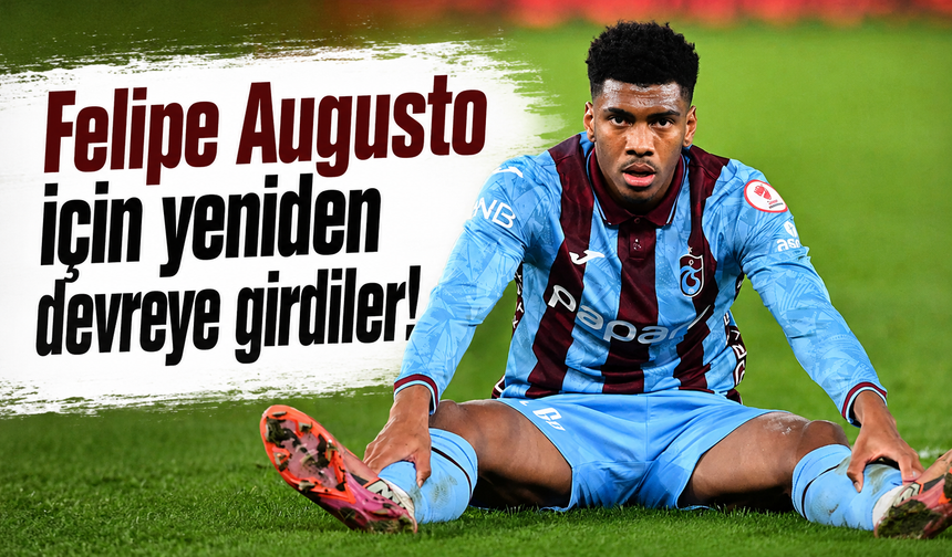 Felipe Augusto için yeniden devreye girdiler!