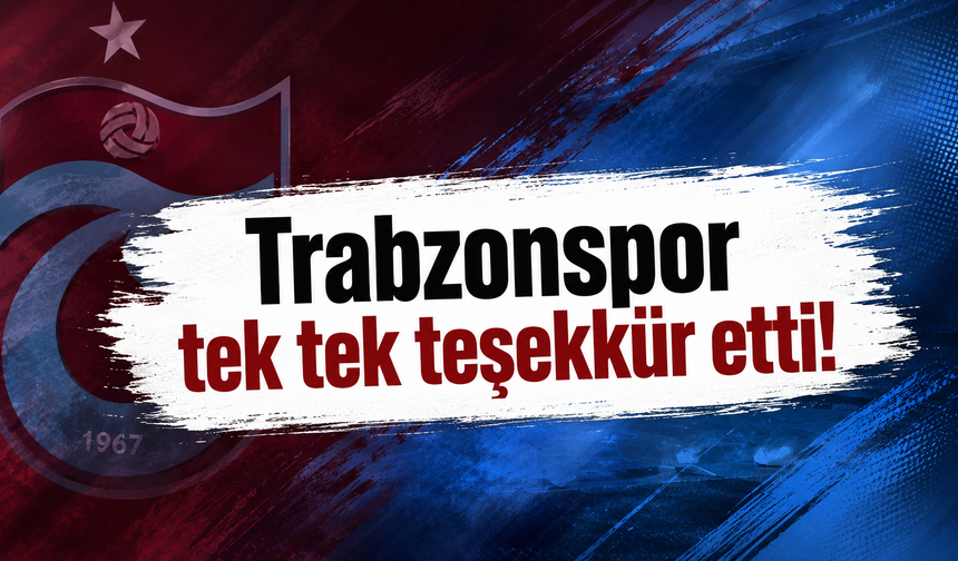 Trabzonspor tek tek teşekkür etti!