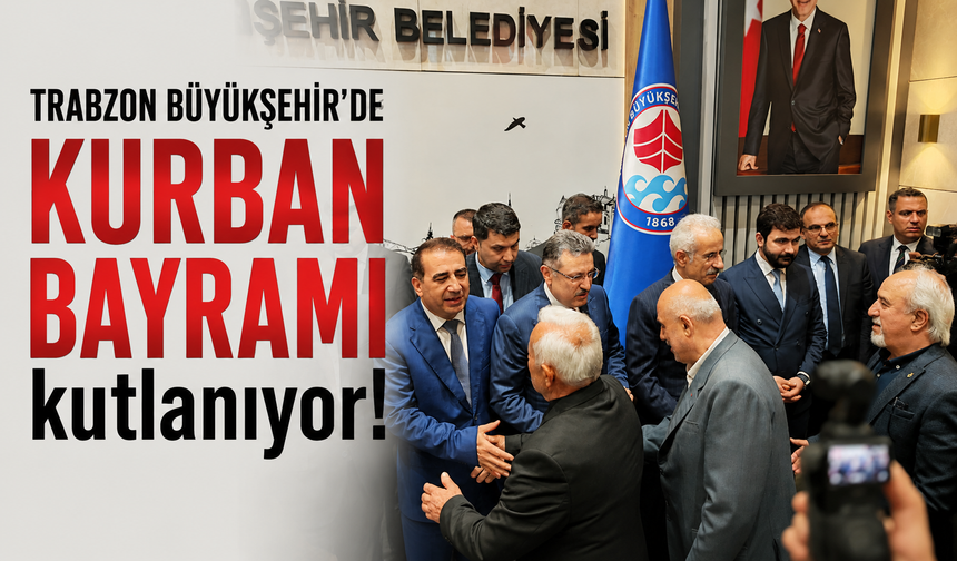 Trabzon Büyükşehir'de Kurban Bayramı kutlanıyor!