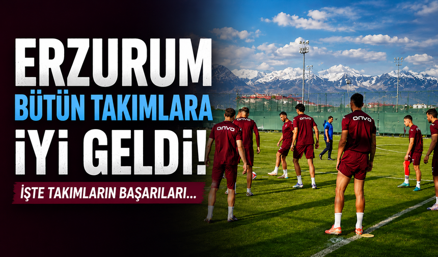 Erzurum bütün takımlara iyi geldi! İşte takımların başarıları...