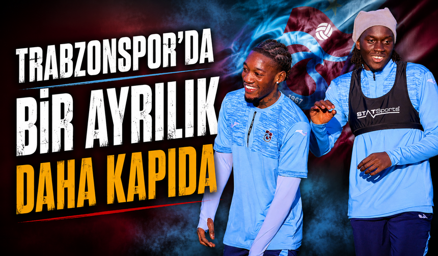Trabzonspor'da bir ayrılık daha kapıda!