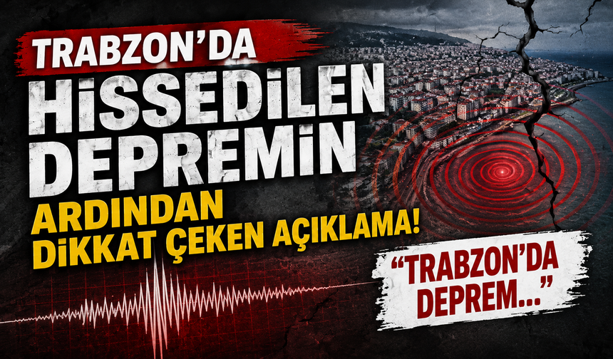 Trabzon'da hissedilen depremin ardından dikkat çeken açıklama! "Trabzon'da deprem..."