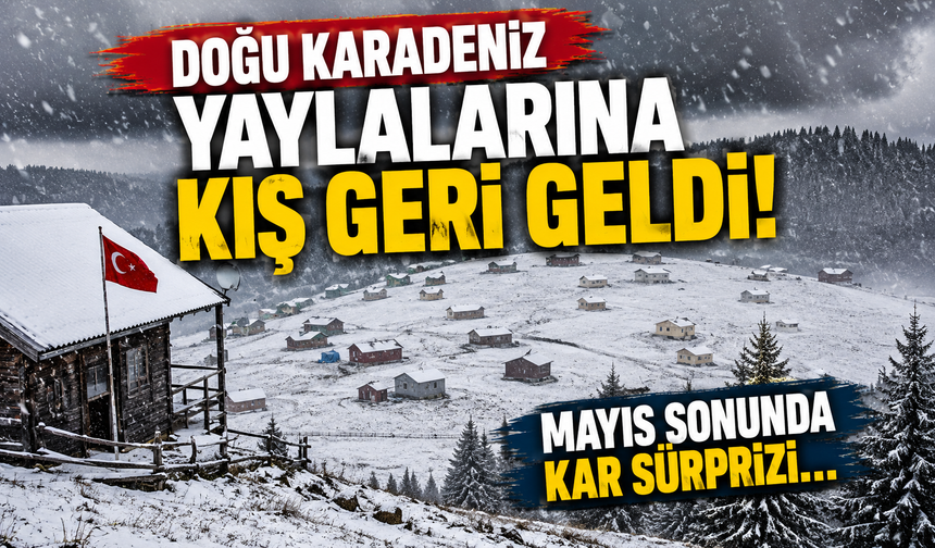 Doğu Karadeniz yaylalarına kış geri geldi! Mayıs sonunda kar sürprizi...
