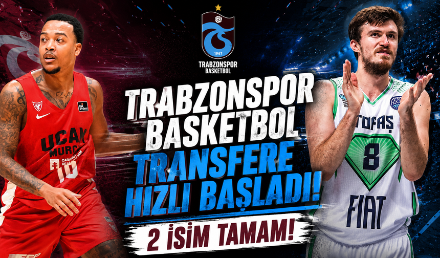 Trabzonspor Basketbol, 2 oyuncunun transferini bitirdi
