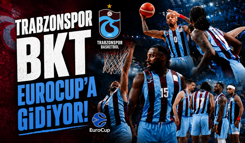 Trabzonspor BKT EuroCup'a gidiyor!