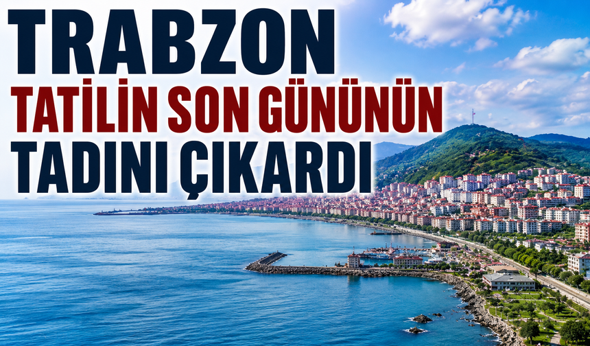 Trabzon tatilin son gününün tadını çıkardı