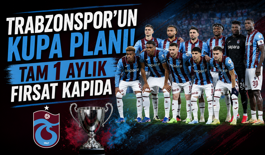 Trabzonspor'un kupa planı! Tam 1 aylık fırsat kapıda...