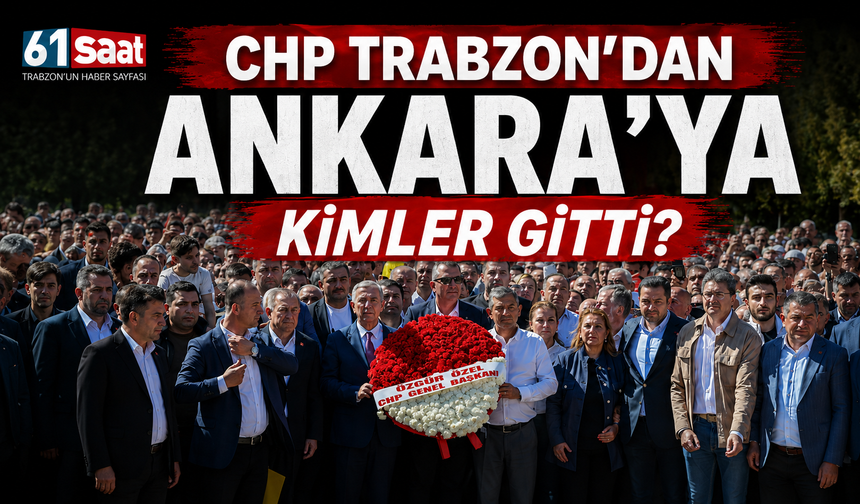 Chp Trabzon'dan Ankara'ya kimler gitti?