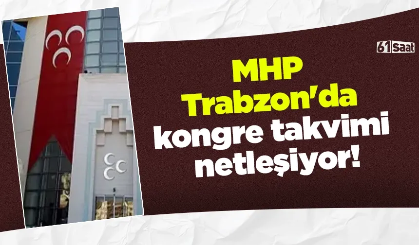 MHP Trabzon'da kongre takvimi netleşiyor!