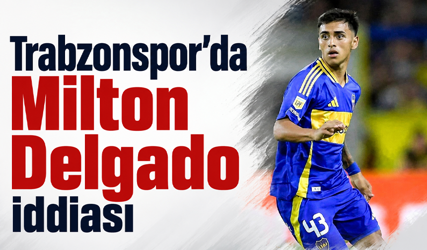 Trabzonspor’da Milton Delgado iddiası
