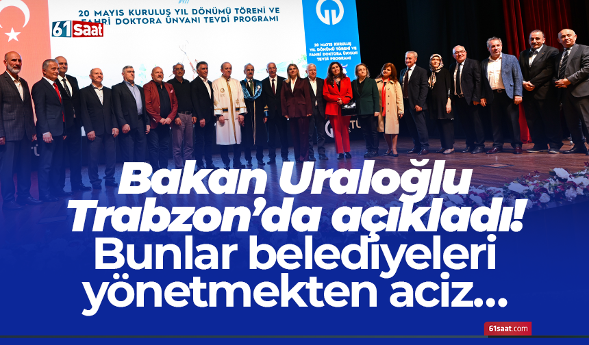 Bakan Uraloğlu Trabzon’da açıkladı! Bunlar belediyeleri yönetmekten aciz…
