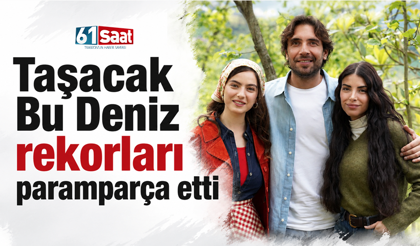 Taşacak Bu Deniz rekorları paramparça etti