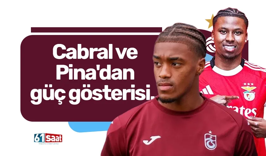 Cabral ve Pina'dan güç gösterisi...