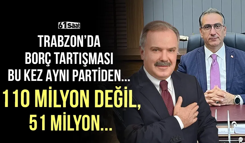 Trabzon'da borç tartışması bu kez aynı partili başkan tarafından geldi! 110 milyon değil 51 milyon...