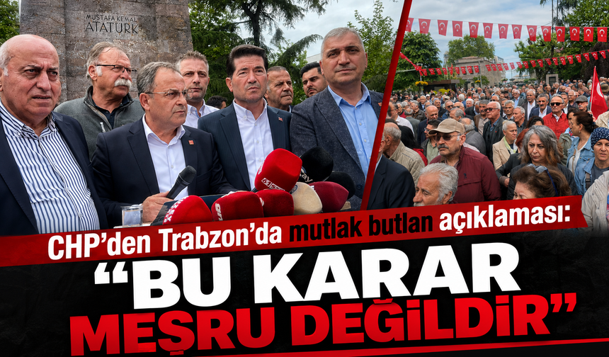 CHP'den Trabzon'da Mutlak Butlan açıklaması!