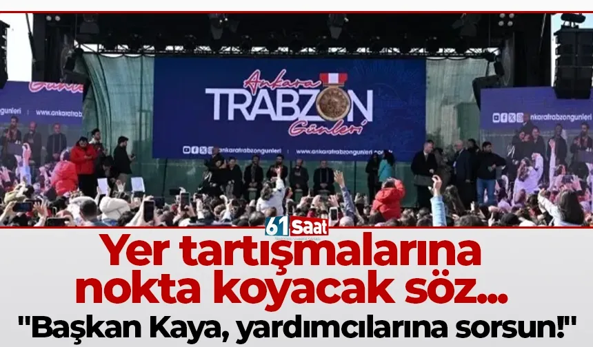 Yer tartışmalarına nokta koyacak söz... "Başkan Kaya, yardımcılarına sorsun!"