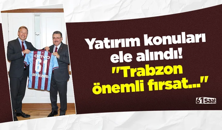 Yatırım konuları ele alındı! "Trabzon önemli fırsat..."