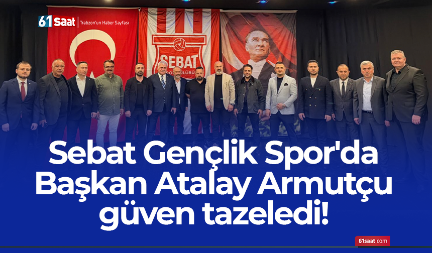 Sebat Gençlik Spor'da Başkan Atalay Armutçu güven tazeledi!