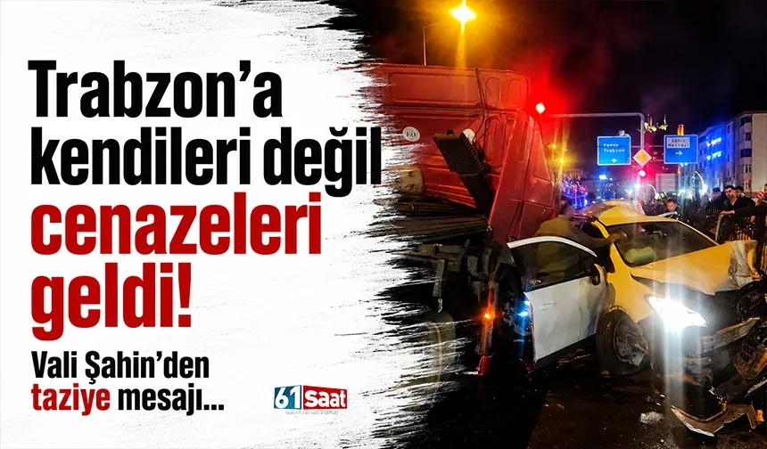 Trabzon'a kendileri değil cenazeleri geldi! Vali Şahin'den taziye mesajı...